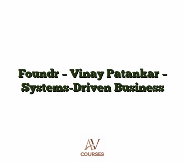 Foundr - Vinay Patankar - Systems-Driven Business