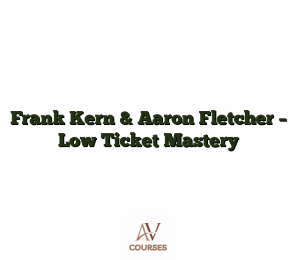 Frank Kern & Aaron Fletcher - Low Ticket Mastery