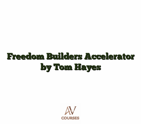 Freedom Builders Accelerator by Tom Hayes
