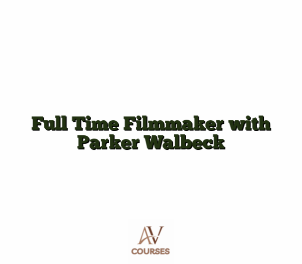 Full Time Filmmaker with Parker Walbeck