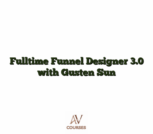 Fulltime Funnel Designer 3.0 with Gusten Sun