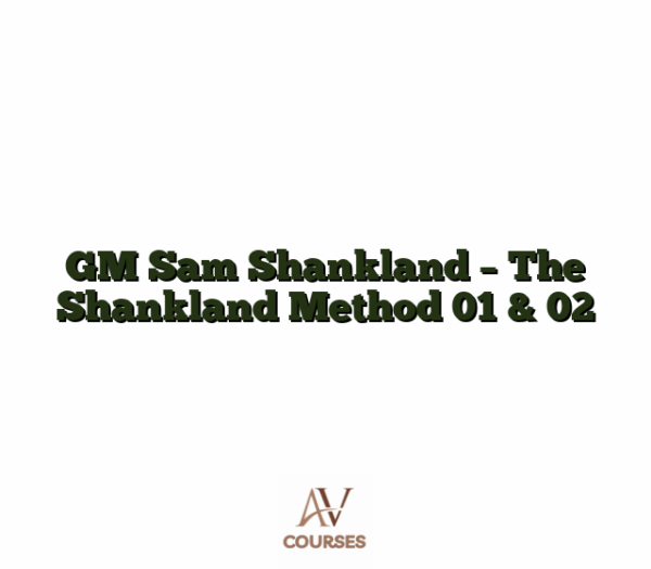 GM Sam Shankland - The Shankland Method 01 & 02