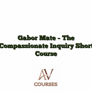 Gabor Mate - The Compassionate Inquiry Short Course