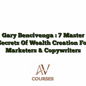 Gary Bencivenga : 7 Master Secrets Of Wealth Creation For Marketers & Copywriters