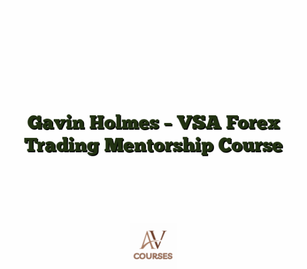 Gavin Holmes - VSA Forex Trading Mentorship Course