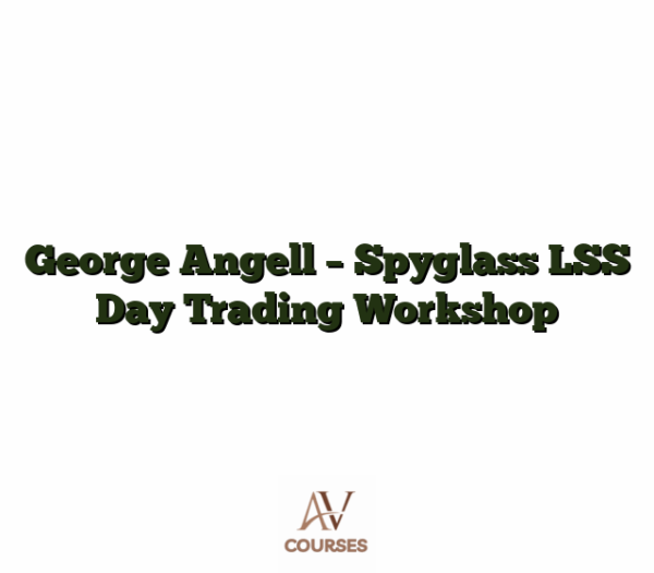 George Angell - Spyglass LSS Day Trading Workshop