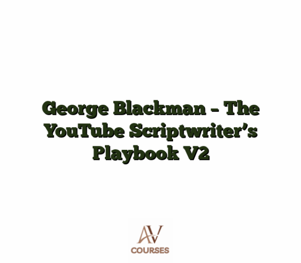 George Blackman - The YouTube Scriptwriter's Playbook V2