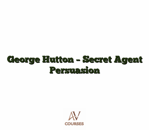 George Hutton - Secret Agent Persuasion