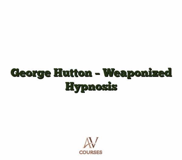 George Hutton - Weaponized Hypnosis