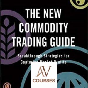 The New Commodity Trading Guide: Breakthrough Strategies for Capturing Market Profits