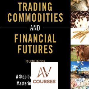 Trading Commodities and Financial Futures: A Step-by-Step Guide to Mastering the Markets