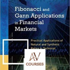 Fibonacci and Gann Applications in Financial Markets: Practical Applications of Natural and Synthetic Ratios in Technical Analysis