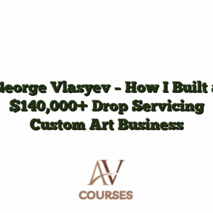 George Vlasyev - How I Built a $140,000+ Drop Servicing Custom Art Business