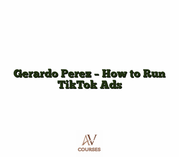 Gerardo Perez - How to Run TikTok Ads