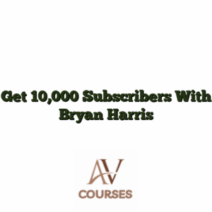 Get 10,000 Subscribers With Bryan Harris