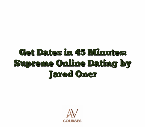 Get Dates in 45 Minutes: Supreme Online Dating by Jarod Oner