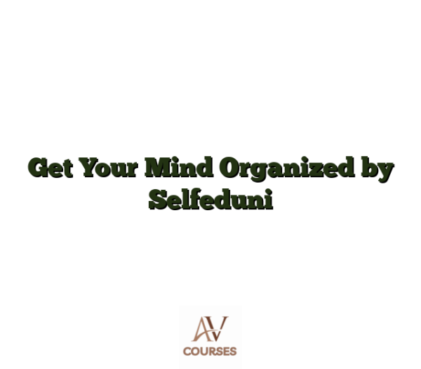 Get Your Mind Organized by Selfeduni