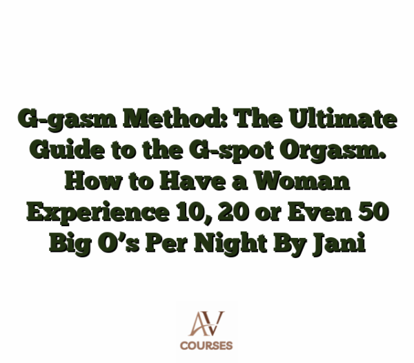 G-gasm Method: The Ultimate Guide to the G-spot Orgasm. How to Have a Woman Experience 10, 20 or Even 50 Big O’s Per Night By Jani