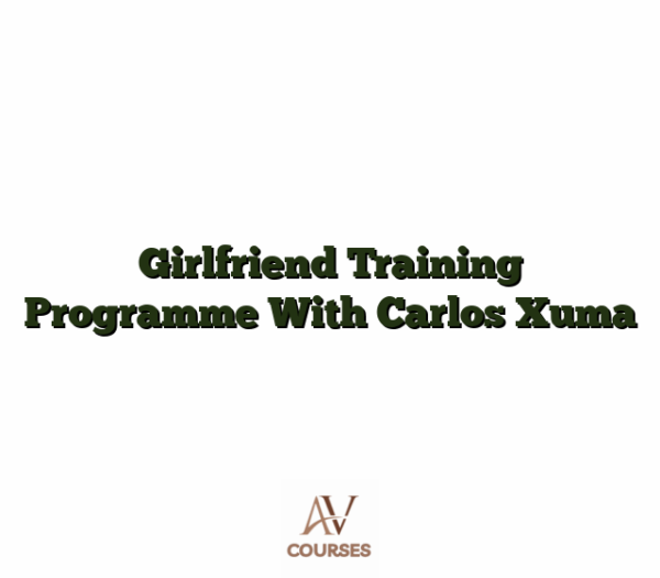 Girlfriend Training Programme With Carlos Xuma