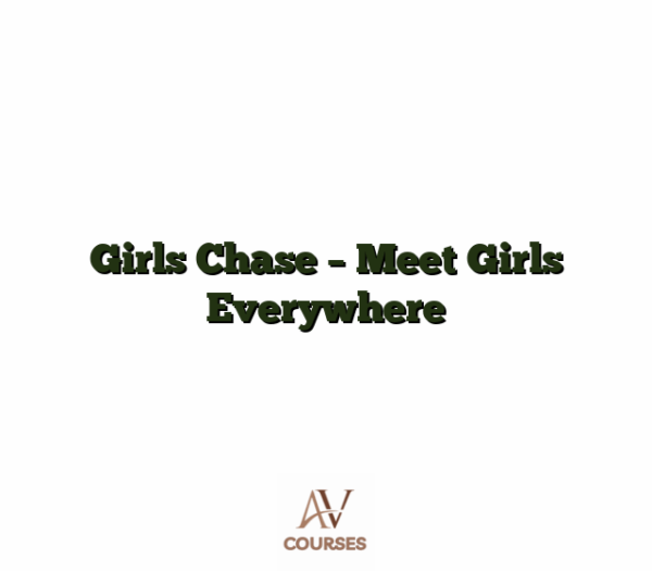 Girls Chase - Meet Girls Everywhere