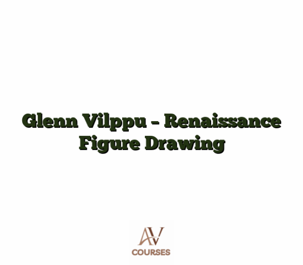Glenn Vilppu - Renaissance Figure Drawing