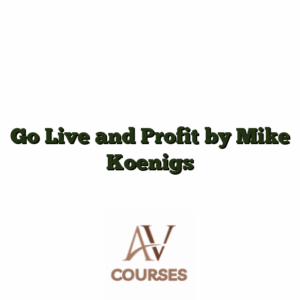 Go Live and Profit By Mike Koenigs