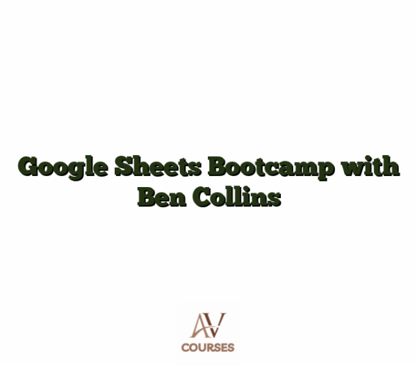 Google Sheets Bootcamp with Ben Collins