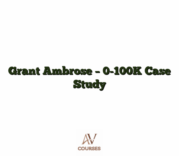 Grant Ambrose - 0-100K Case Study