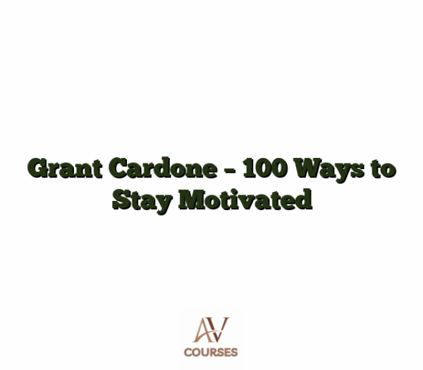 Grant Cardone - 100 Ways to Stay Motivated