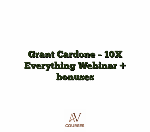 Grant Cardone - 10X Everything Webinar + bonuses