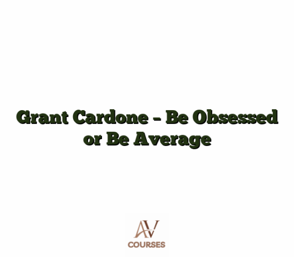 Grant Cardone - Be Obsessed or Be Average