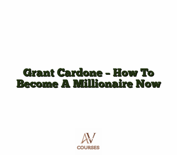 Grant Cardone - How To Become A Millionaire Now