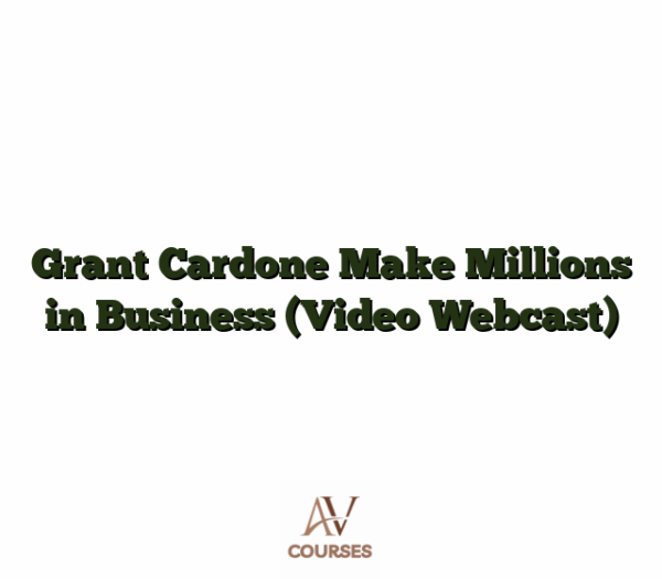 Grant Cardone Make Millions in Business (Video Webcast)