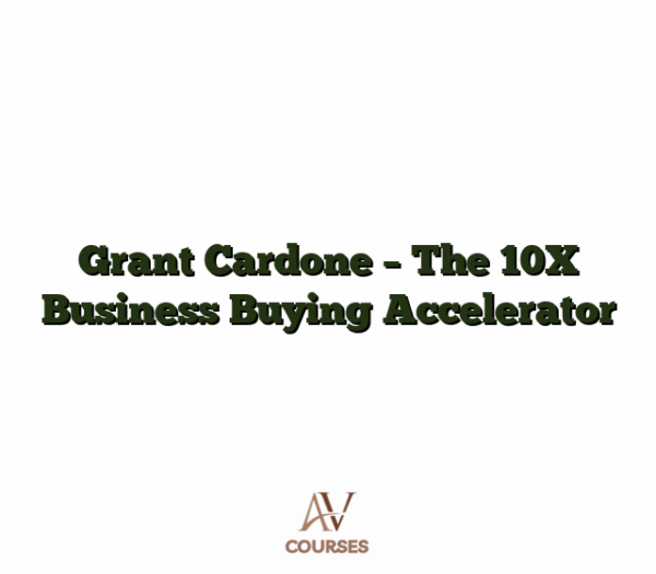 Grant Cardone - The 10X Business Buying Accelerator
