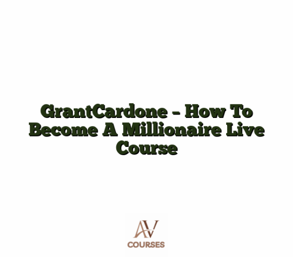 GrantCardone - How To Become A Millionaire Live Course