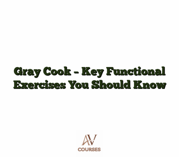 Gray Cook - Key Functional Exercises You Should Know