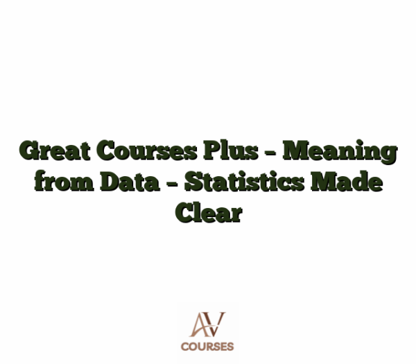 Great Courses Plus - Meaning from Data - Statistics Made Clear