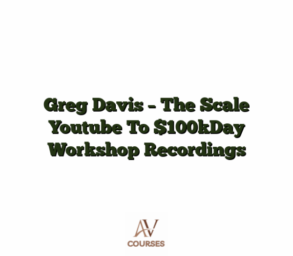 Greg Davis - The Scale Youtube To $100kDay Workshop Recordings