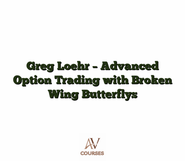 Greg Loehr - Advanced Option Trading with Broken Wing Butterflys