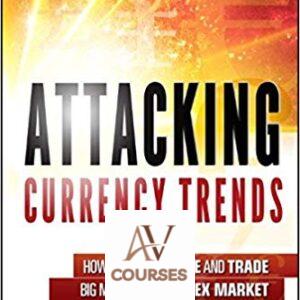 Attacking Currency Trends: How to Anticipate and Trade Big Moves in the Forex Market