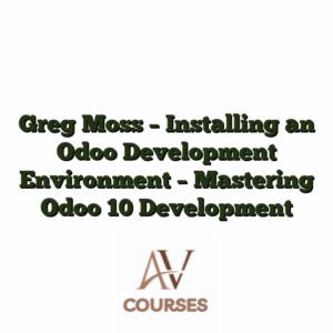 Greg Moss - Installing an Odoo Development Environment - Mastering Odoo 10 Development