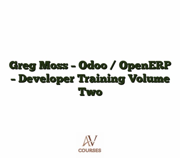 Greg Moss - Odoo / OpenERP - Developer Training Volume Two