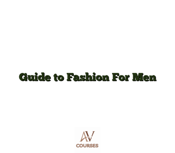Guide to Fashion For Men