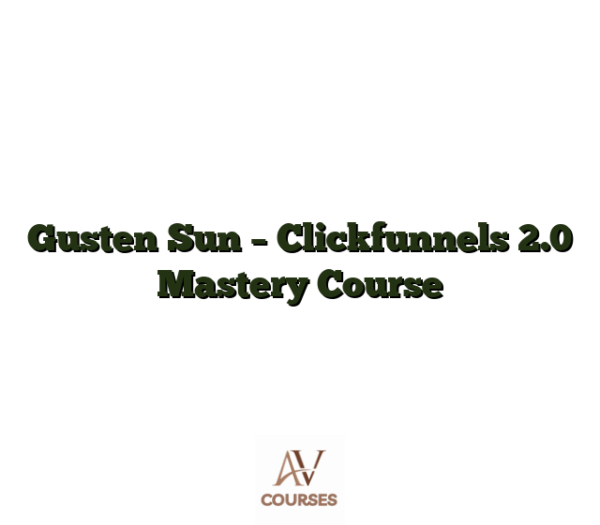 Gusten Sun - Clickfunnels 2.0 Mastery Course