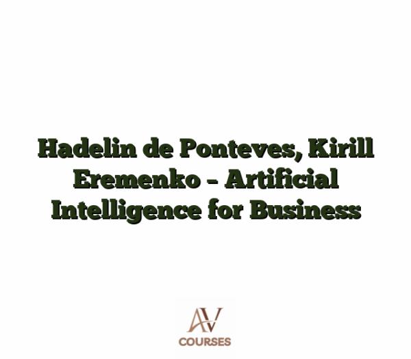 Hadelin de Ponteves, Kirill Eremenko - Artificial Intelligence for Business