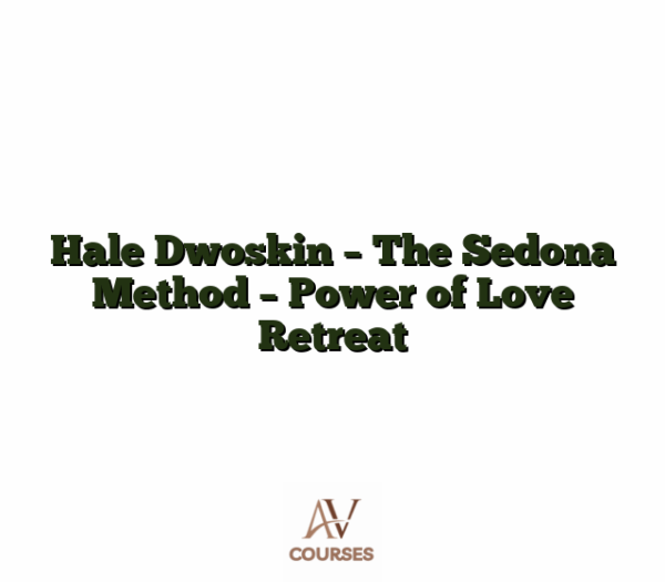 Hale Dwoskin - The Sedona Method - Power of Love Retreat