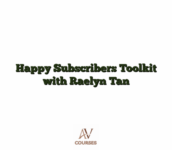 Happy Subscribers Toolkit with Raelyn Tan