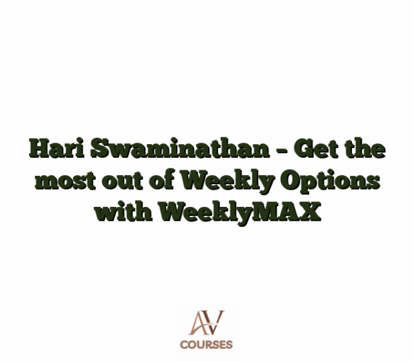 Hari Swaminathan - Get the most out of Weekly Options with WeeklyMAX