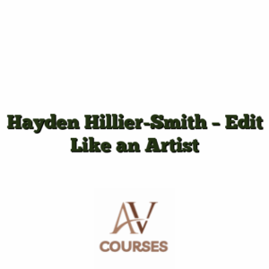Hayden Hillier-Smith - Edit Like an Artist