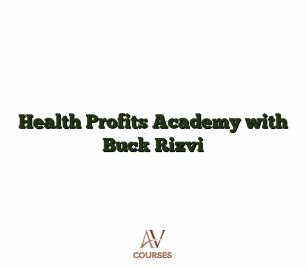 Health Profits Academy with Buck Rizvi